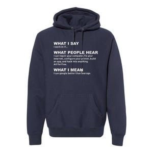 What I say what people hear IT tech support nerd Premium Hoodie