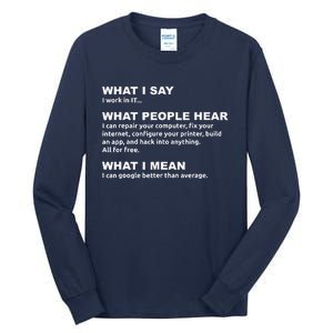 What I say what people hear IT tech support nerd Tall Long Sleeve T-Shirt