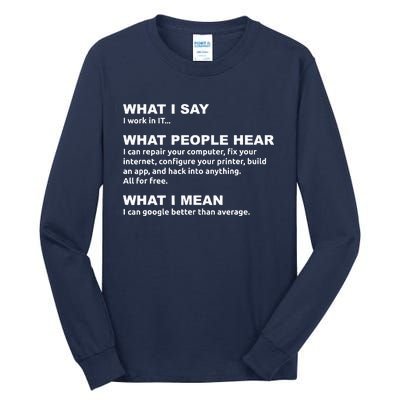 What I say what people hear IT tech support nerd Tall Long Sleeve T-Shirt