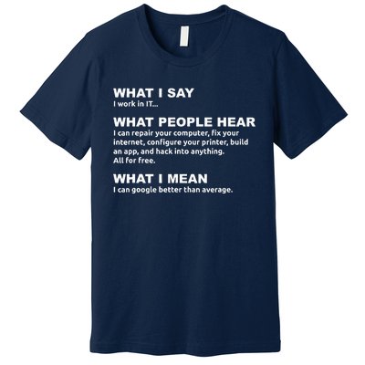 What I say what people hear IT tech support nerd Premium T-Shirt