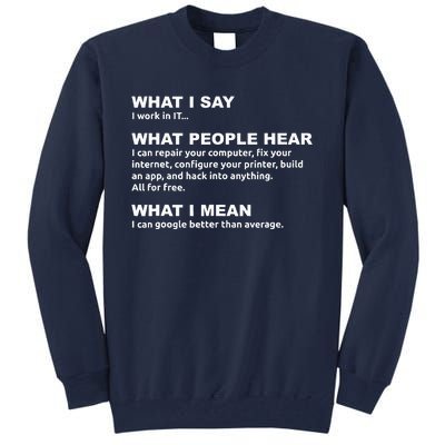 What I say what people hear IT tech support nerd Tall Sweatshirt