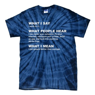 What I say what people hear IT tech support nerd Tie-Dye T-Shirt