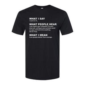 What I say what people hear IT tech support nerd Softstyle CVC T-Shirt