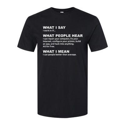 What I say what people hear IT tech support nerd Softstyle CVC T-Shirt