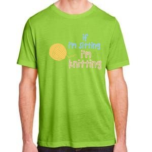 When I'm Sitting I'm Knitting Funny Knitter Gift Adult ChromaSoft Performance T-Shirt