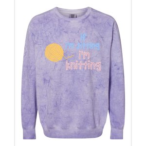 When I'm Sitting I'm Knitting Funny Knitter Gift Colorblast Crewneck Sweatshirt