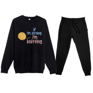 When I'm Sitting I'm Knitting Funny Knitter Gift Premium Crewneck Sweatsuit Set