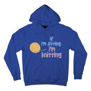 When I'm Sitting I'm Knitting Funny Knitter Gift Hoodie