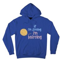 When I'm Sitting I'm Knitting Funny Knitter Gift Hoodie