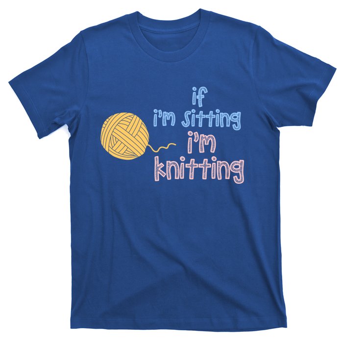 When I'm Sitting I'm Knitting Funny Knitter Gift T-Shirt