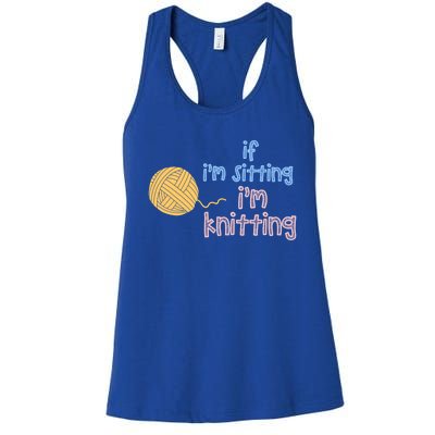 When I'm Sitting I'm Knitting Funny Knitter Gift Women's Racerback Tank