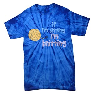 When I'm Sitting I'm Knitting Funny Knitter Gift Tie-Dye T-Shirt