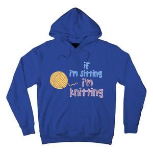 When I'm Sitting I'm Knitting Funny Knitter Gift Tall Hoodie