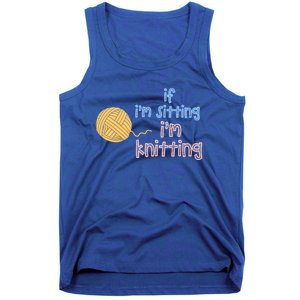 When I'm Sitting I'm Knitting Funny Knitter Gift Tank Top