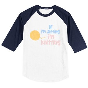 When I'm Sitting I'm Knitting Funny Knitter Gift Baseball Sleeve Shirt