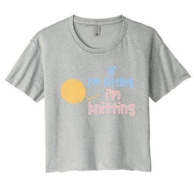 When I'm Sitting I'm Knitting Funny Knitter Gift Women's Crop Top Tee