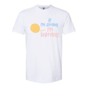 When I'm Sitting I'm Knitting Funny Knitter Gift Softstyle CVC T-Shirt