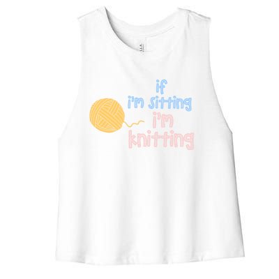 When I'm Sitting I'm Knitting Funny Knitter Gift Women's Racerback Cropped Tank