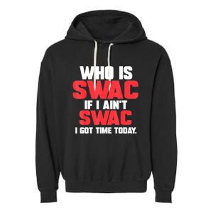 Who Is Swac If I Ain't Swac Garment-Dyed Fleece Hoodie