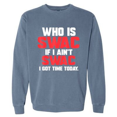 Who Is Swac If I Ain't Swac Garment-Dyed Sweatshirt