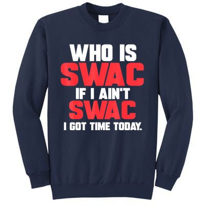 Who Is Swac If I Ain't Swac Sweatshirt