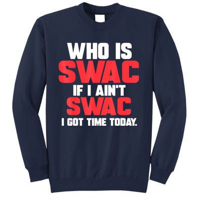 Who Is Swac If I Ain't Swac Tall Sweatshirt