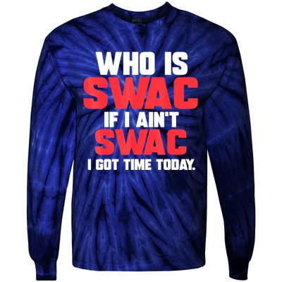 Who Is Swac If I Ain't Swac Tie-Dye Long Sleeve Shirt