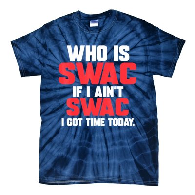 Who Is Swac If I Ain't Swac Tie-Dye T-Shirt