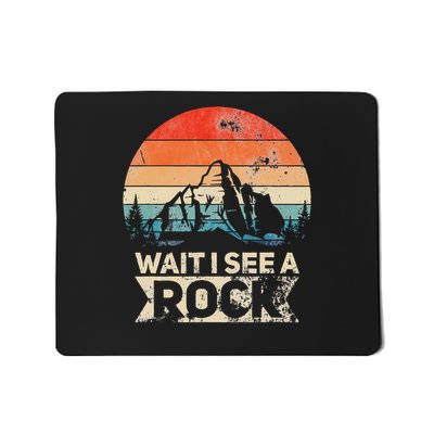 Wait I See A Rock Funny Geologist Idea Mousepad