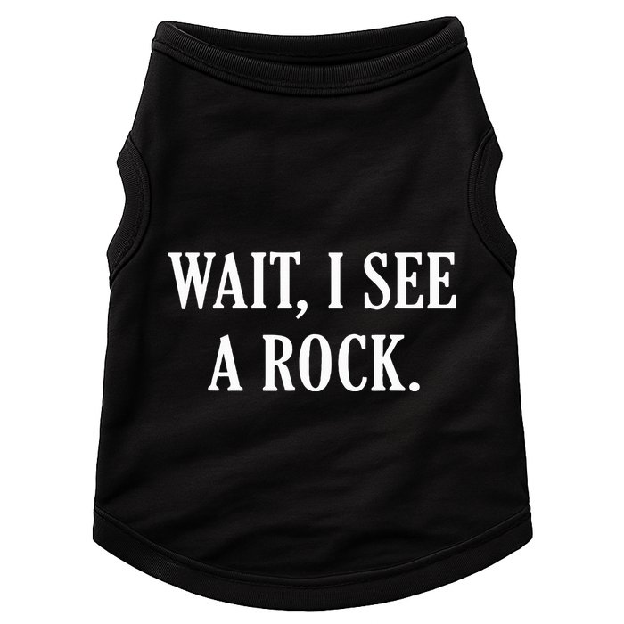 Wait I See A Rock Funny Geology Lover Doggie Tank
