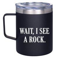 Wait I See A Rock Funny Geology Lover 12oz Stainless Steel Coffee Mug