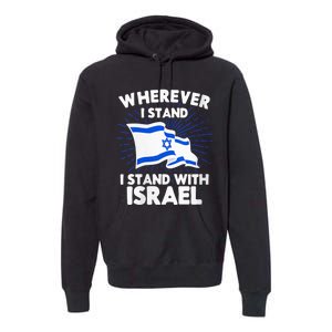 Wherever I Stand I Stand With Israel Flag Jewish Gift Idea Premium Hoodie