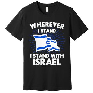 Wherever I Stand I Stand With Israel Flag Jewish Gift Idea Premium T-Shirt