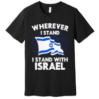 Wherever I Stand I Stand With Israel Flag Jewish Gift Idea Premium T-Shirt