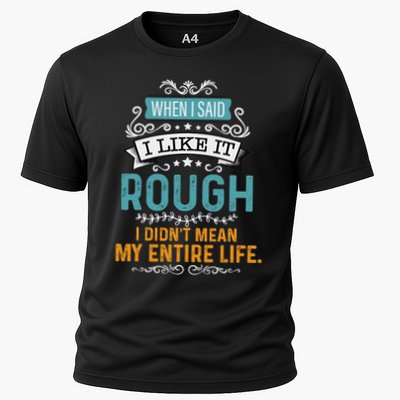When I Said I Liked It Rough I Didn’t Mean My Entire Life Cooling Performance Crew T-Shirt