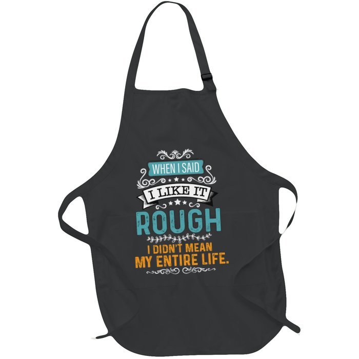 When I Said I Liked It Rough I Didn’t Mean My Entire Life Full-Length Apron With Pockets