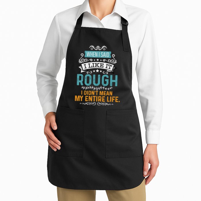 When I Said I Liked It Rough I Didn’t Mean My Entire Life Full-Length Apron With Pockets