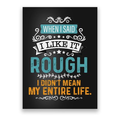 When I Said I Liked It Rough I Didn’t Mean My Entire Life Poster