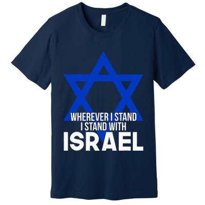 Wherever I Stand I Stand With Israel Premium T-Shirt