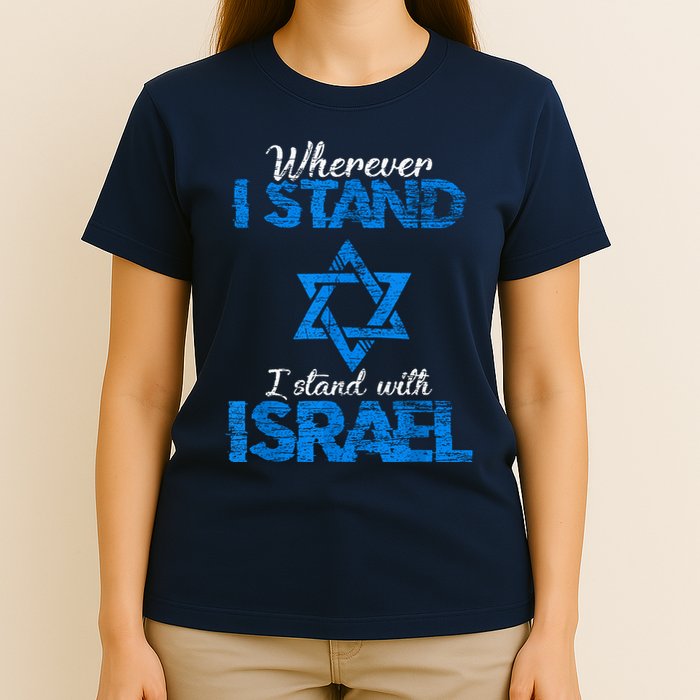 Wherever I Stand I Stand With Israel T-Shirt