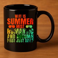 Why Is Summer Mist Romantic And Autumn Mist Just Sad 11oz C Handle Ceramic Mug