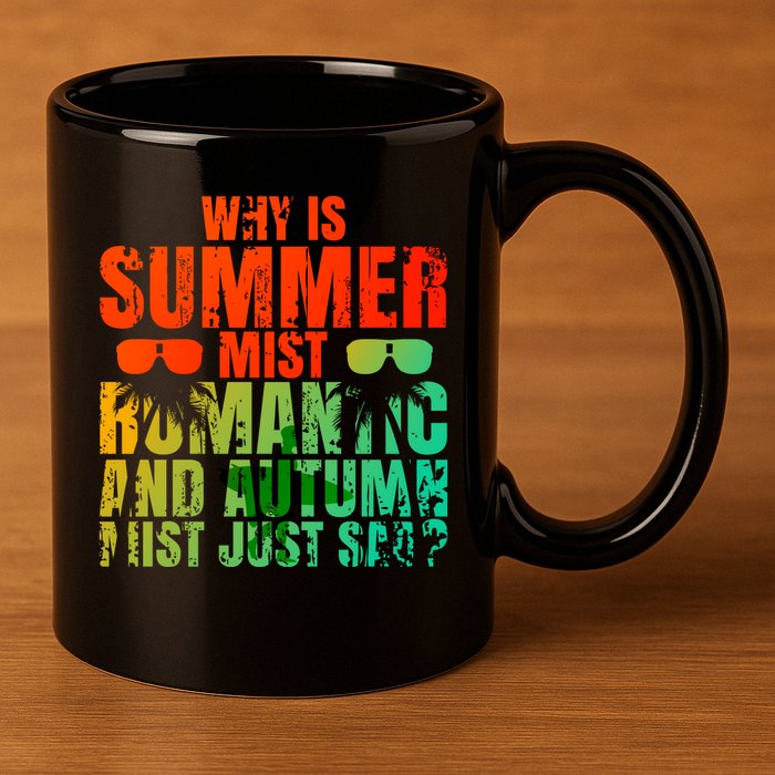 Why Is Summer Mist Romantic And Autumn Mist Just Sad 11oz C Handle Ceramic Mug