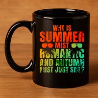 Why Is Summer Mist Romantic And Autumn Mist Just Sad 11oz C Handle Ceramic Mug