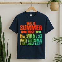 Why Is Summer Mist Romantic And Autumn Mist Just Sad T-Shirt