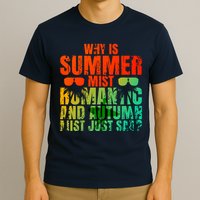 Why Is Summer Mist Romantic And Autumn Mist Just Sad T-Shirt
