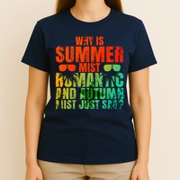 Why Is Summer Mist Romantic And Autumn Mist Just Sad T-Shirt
