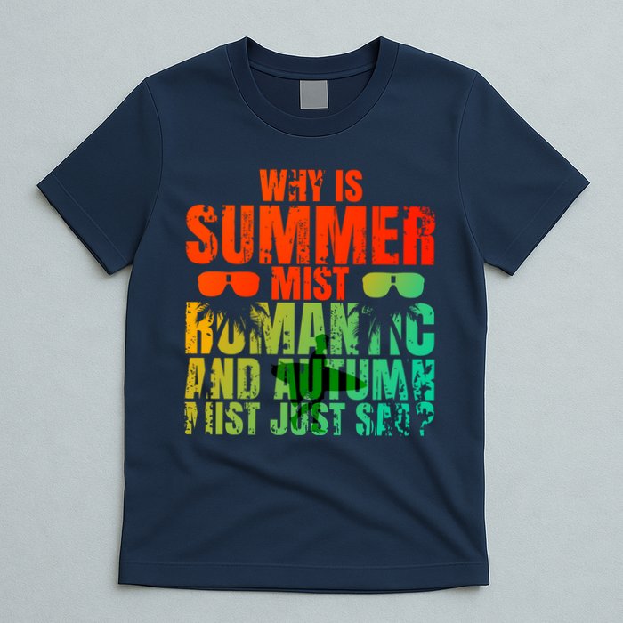 Why Is Summer Mist Romantic And Autumn Mist Just Sad T-Shirt