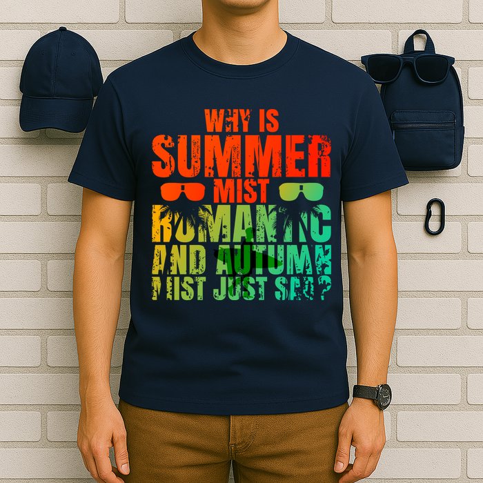Why Is Summer Mist Romantic And Autumn Mist Just Sad T-Shirt