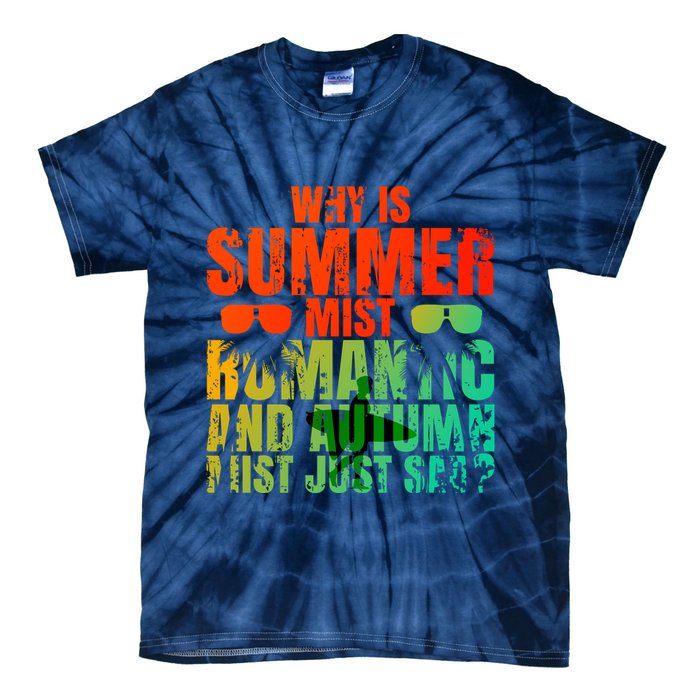 Why Is Summer Mist Romantic And Autumn Mist Just Sad Tie-Dye T-Shirt