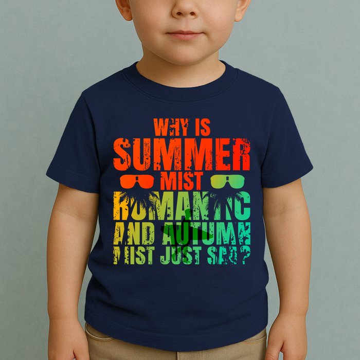 Why Is Summer Mist Romantic And Autumn Mist Just Sad Toddler T-Shirt